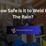 How Safe is it to Weld In The Rain?
