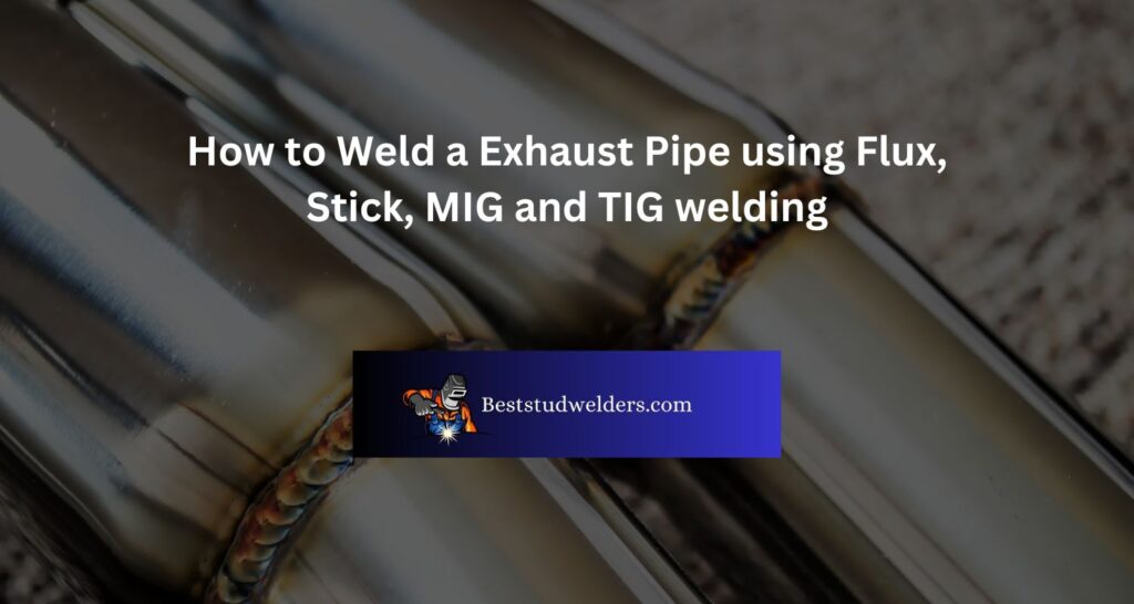 How to Weld a Exhaust Pipe using Flux, Stick, MIG and TIG welding