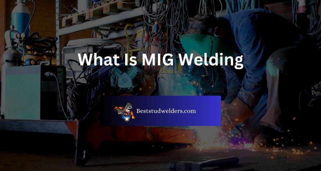 What Is MIG Welding