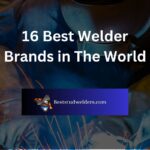 16 Best Welder Brands in The World