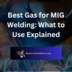 Best Gas for MIG Welding: What to Use Explained