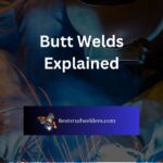 Butt Welds Explained