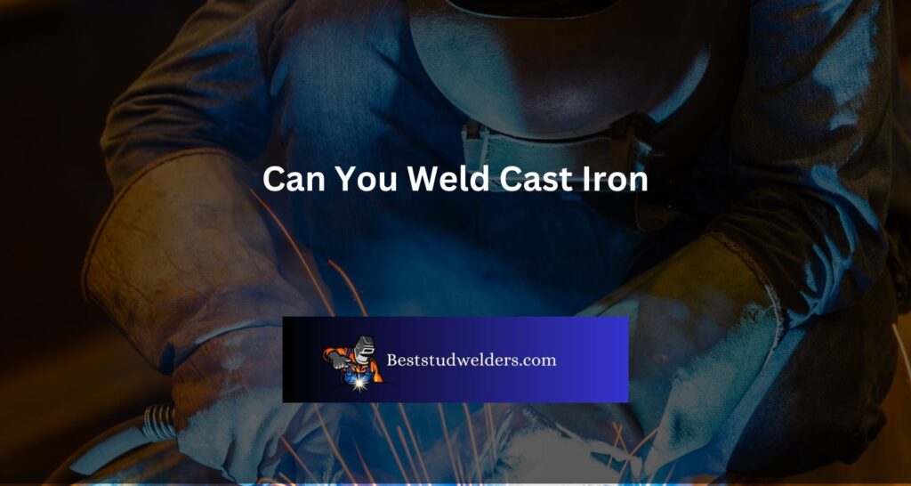 Can You Weld Cast Iron