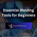 Essential Welding Tools for Beginners