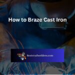 How to Braze Cast Iron