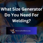What Size Generator Do You Need For Welding?