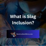 What is Slag Inclusion?