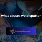 what causes weld spatter