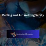 Cutting and Arc Welding Safety