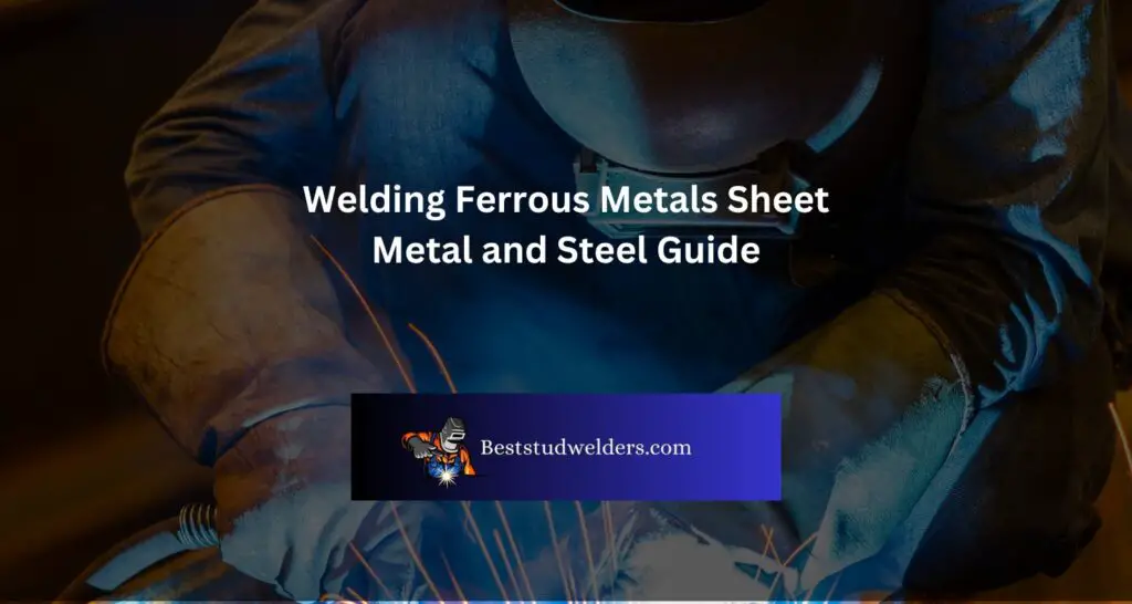 Welding Ferrous Metals Sheet Metal and Steel Guide