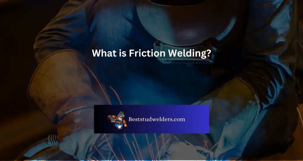 What is Friction Welding?