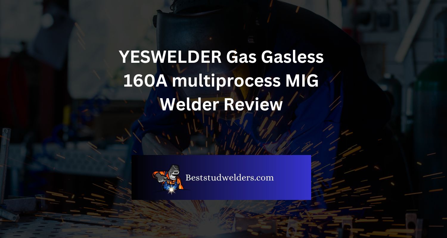 YESWELDER Gas Gasless 160A multiprocess MIG Welder Review