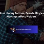 Does Having Tattoos, Beards, Rings or Piercings Affect Welders?