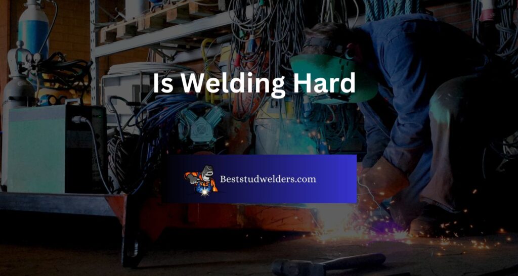 Is Welding Hard