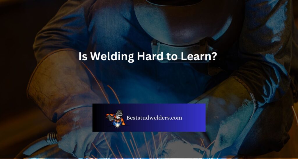 Is Welding Hard to Learn?