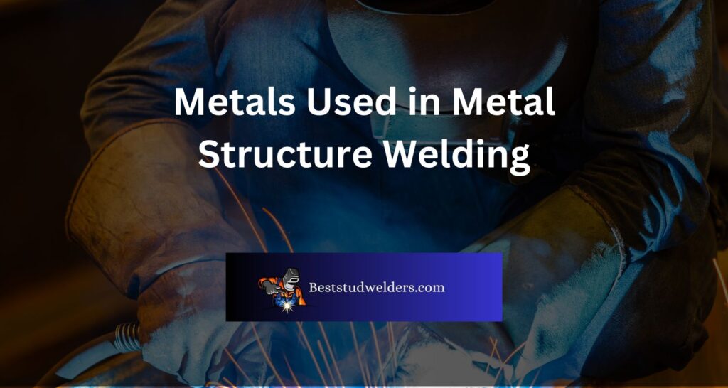 Metals Used in Metal Structure Welding