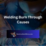Welding Burn Through Causes