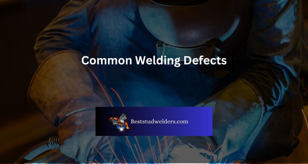 Common Welding Defects