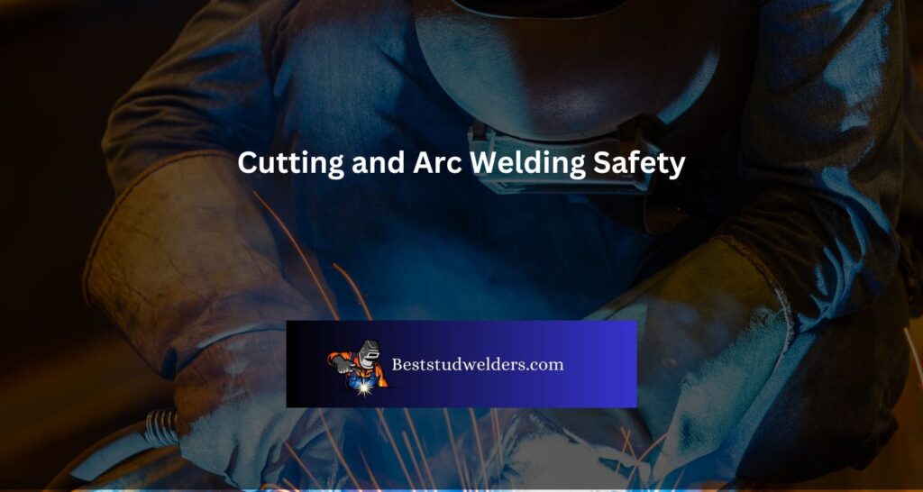Cutting and Arc Welding Safety
