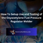 How To Setup Use and Testing of the Oxyacetylene Fuel Pressure Regulator Welder