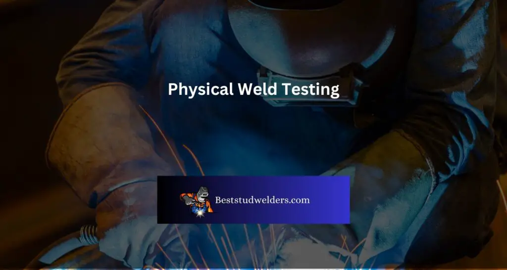 Physical Weld Testing