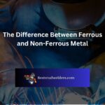 The Difference Between Ferrous and Non-Ferrous Metal