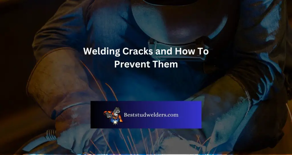 Welding Cracks and How To Prevent Them