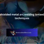 shielded metal arc welding (smaw) techniques